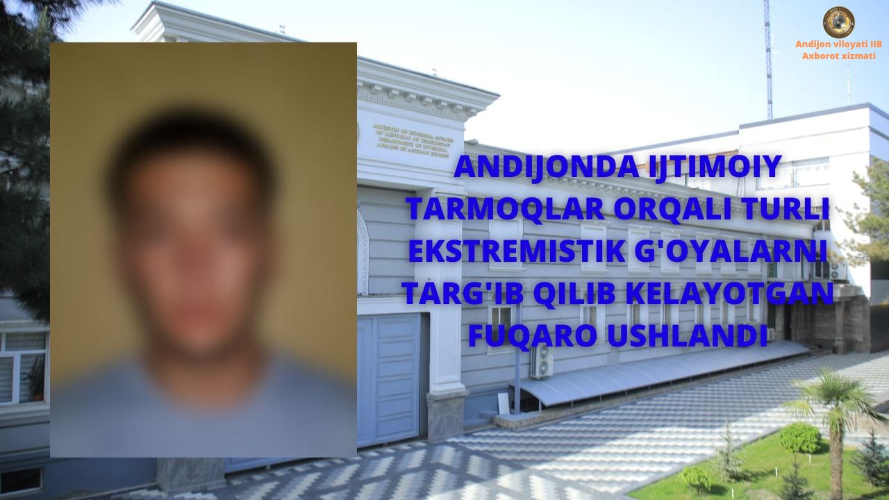 Андижонда ижтимоий тармоқлар орқали турли экстремистик ғояларни тарғиб қилиб келаётган фуқ…
